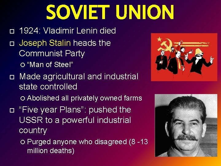 SOVIET UNION 1924: Vladimir Lenin died Joseph Stalin heads the Communist Party “Man of