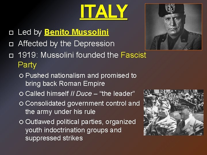 ITALY Led by Benito Mussolini Affected by the Depression 1919: Mussolini founded the Fascist