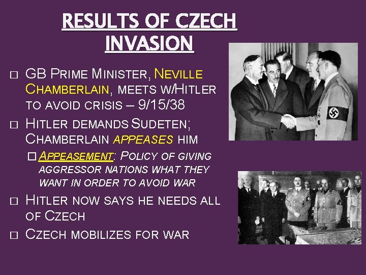 RESULTS OF CZECH INVASION � � GB PRIME MINISTER, NEVILLE CHAMBERLAIN, MEETS W/HITLER TO