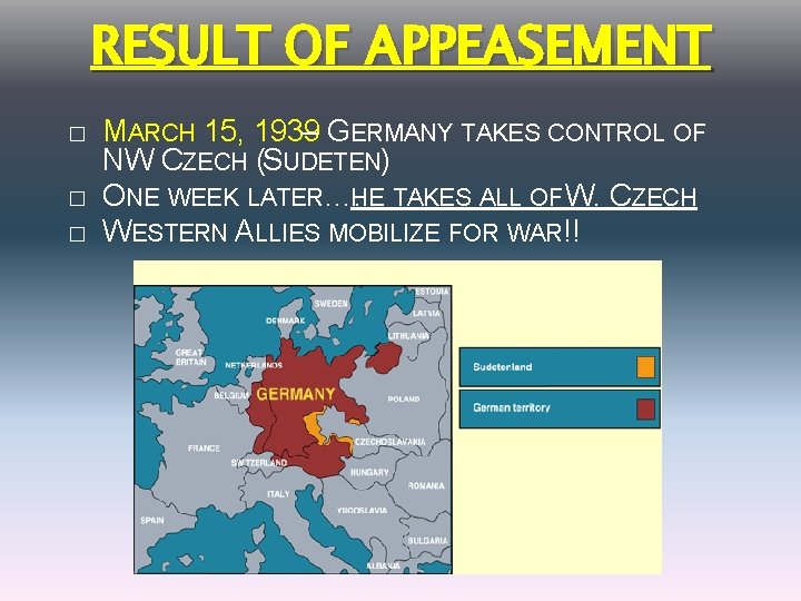 RESULT OF APPEASEMENT � � � MARCH 15, 1939 – GERMANY TAKES CONTROL OF