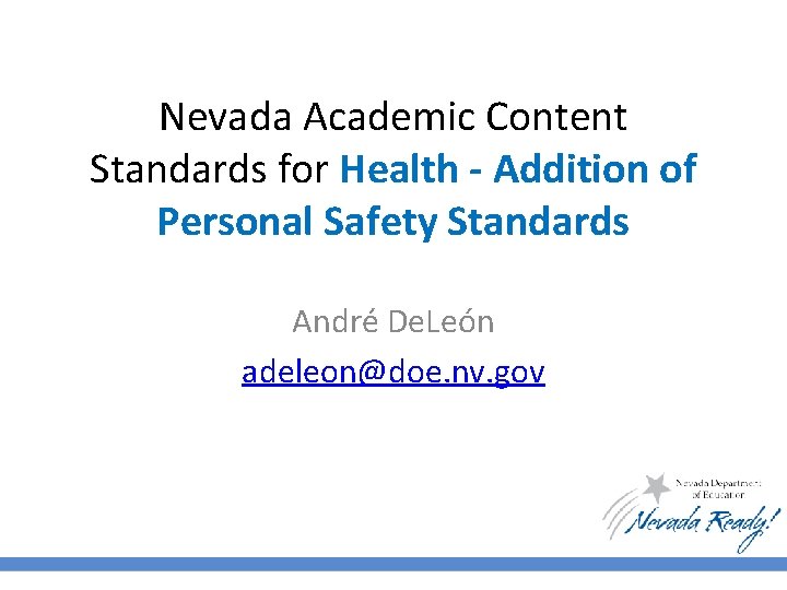 Nevada Academic Content Standards for Health - Addition of Personal Safety Standards André De.