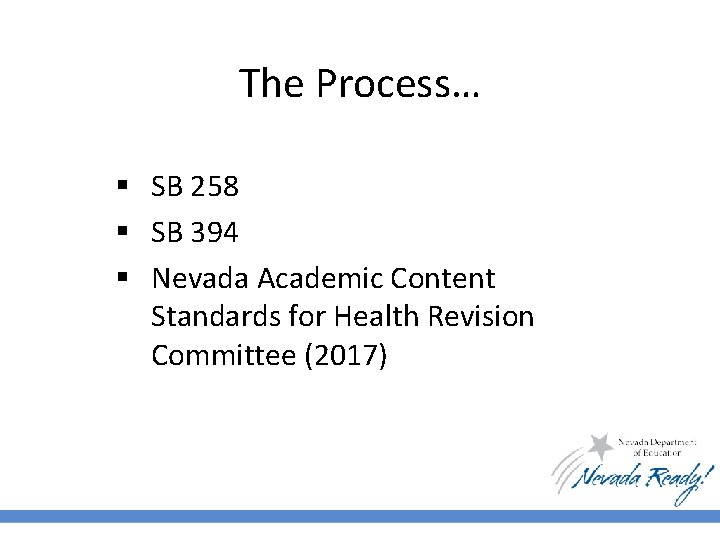 The Process… § SB 258 § SB 394 § Nevada Academic Content Standards for