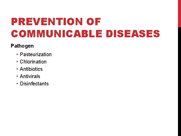 PREVENTION OF COMMUNICABLE DISEASES Pathogen • • • Pasteurization Chlorination Antibiotics Antivirals Disinfectants 