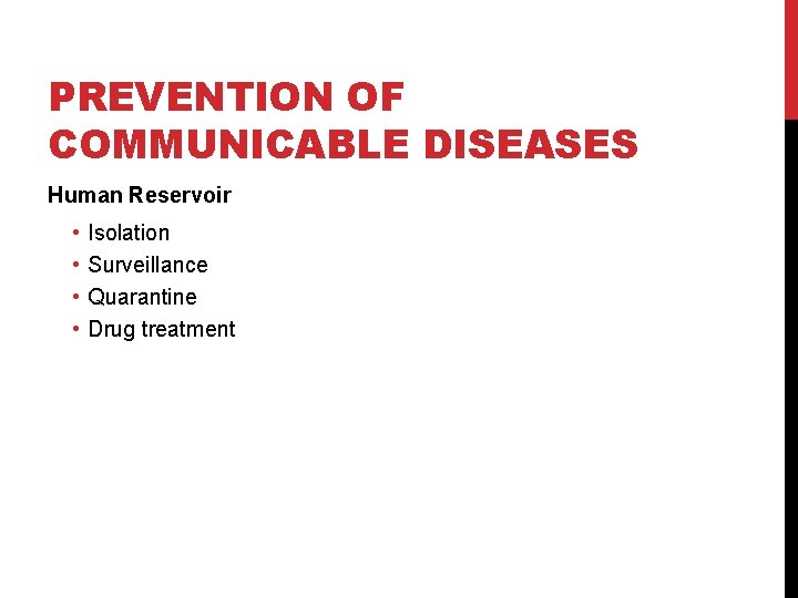 PREVENTION OF COMMUNICABLE DISEASES Human Reservoir • • Isolation Surveillance Quarantine Drug treatment 