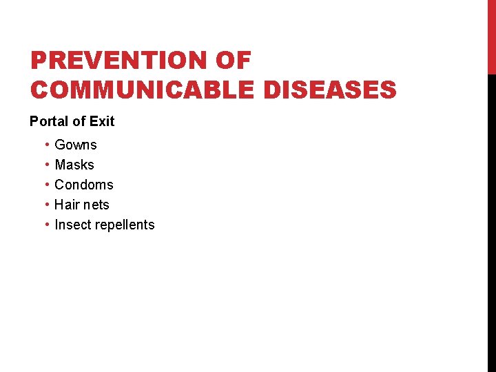 PREVENTION OF COMMUNICABLE DISEASES Portal of Exit • • • Gowns Masks Condoms Hair