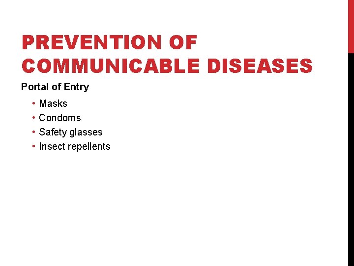 PREVENTION OF COMMUNICABLE DISEASES Portal of Entry • • Masks Condoms Safety glasses Insect