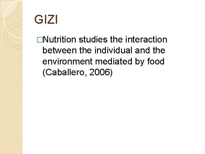 GIZI �Nutrition studies the interaction between the individual and the environment mediated by food