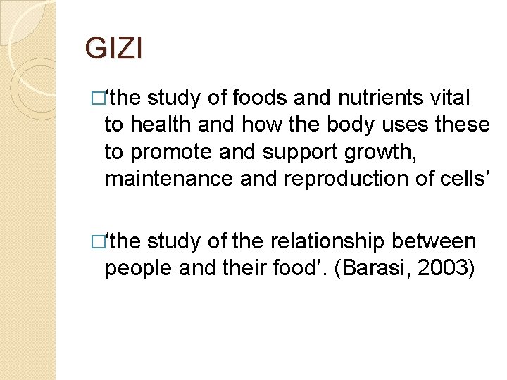 GIZI �‘the study of foods and nutrients vital to health and how the body