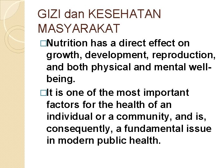 GIZI dan KESEHATAN MASYARAKAT �Nutrition has a direct effect on growth, development, reproduction, and