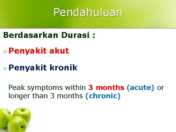 Pendahuluan Berdasarkan Durasi : Ø Penyakit akut Ø Penyakit kronik Peak symptoms within 3