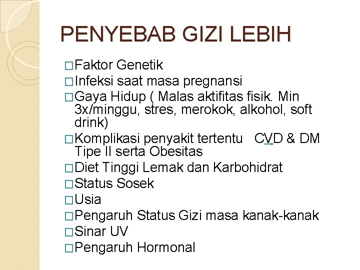 PENYEBAB GIZI LEBIH �Faktor Genetik �Infeksi saat masa pregnansi �Gaya Hidup ( Malas aktifitas