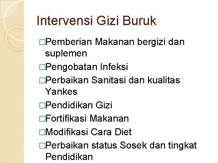 Intervensi Gizi Buruk �Pemberian Makanan bergizi dan suplemen �Pengobatan Infeksi �Perbaikan Sanitasi dan kualitas