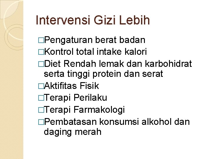 Intervensi Gizi Lebih �Pengaturan berat badan �Kontrol total intake kalori �Diet Rendah lemak dan