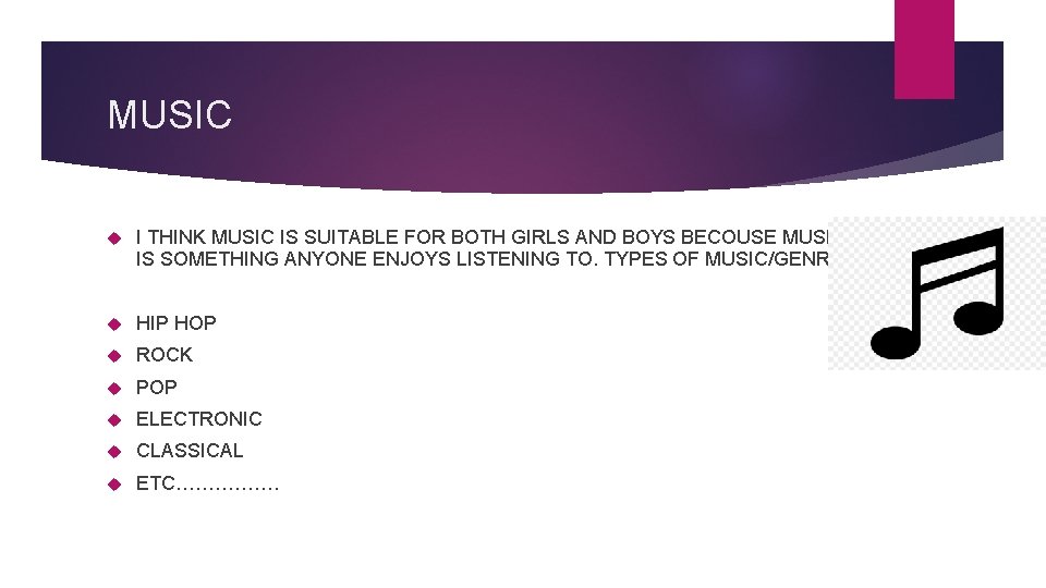 MUSIC I THINK MUSIC IS SUITABLE FOR BOTH GIRLS AND BOYS BECOUSE MUSIC IS