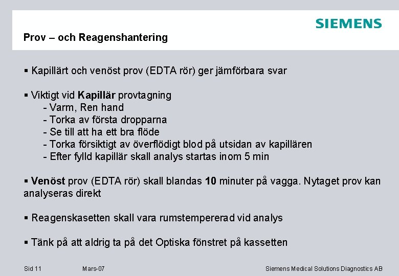 Prov – och Reagenshantering § Kapillärt och venöst prov (EDTA rör) ger jämförbara svar