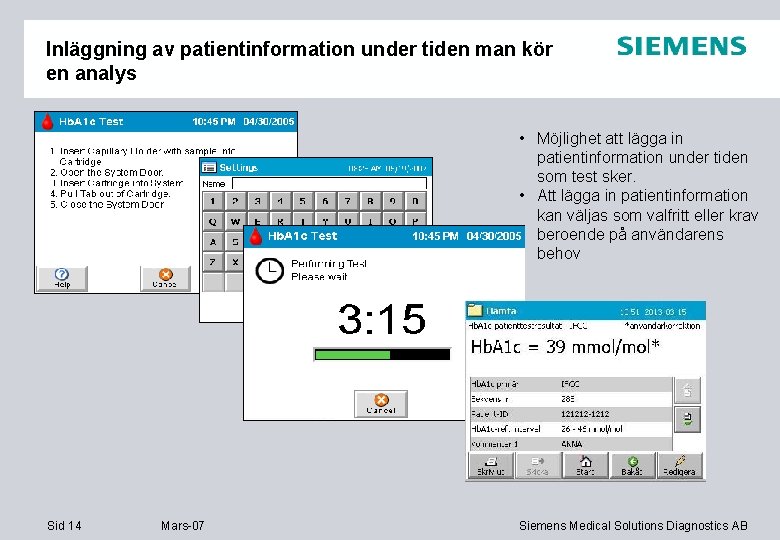 Inläggning av patientinformation under tiden man kör en analys • Möjlighet att lägga in
