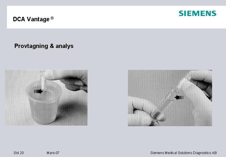 DCA Vantage ® Provtagning & analys Sid 20 Mars-07 Siemens Medical Solutions Diagnostics AB