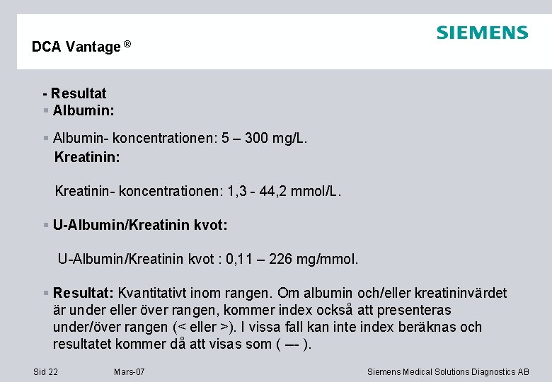 DCA Vantage ® - Resultat § Albumin: § Albumin- koncentrationen: 5 – 300 mg/L.