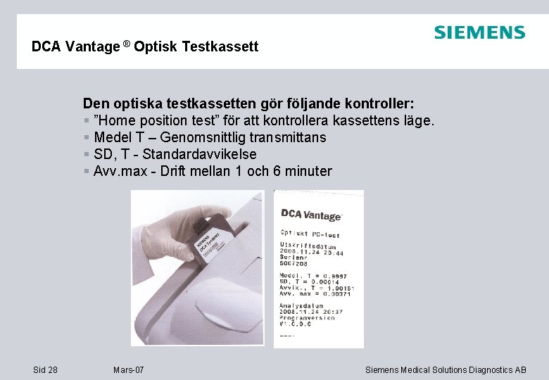 DCA Vantage ® Optisk Testkassett Den optiska testkassetten gör följande kontroller: § ”Home position