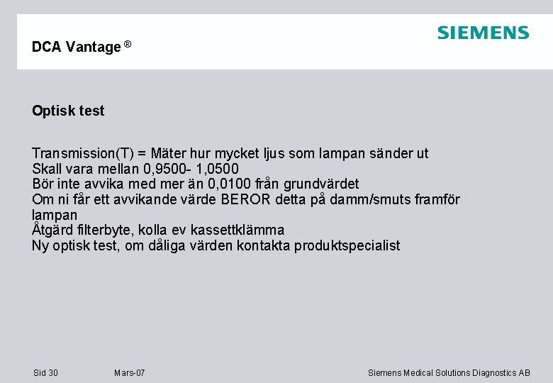 DCA Vantage ® Optisk test Transmission(T) = Mäter hur mycket ljus som lampan sänder