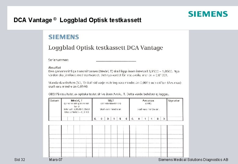 DCA Vantage ® Loggblad Optisk testkassett Sid 32 Mars-07 Siemens Medical Solutions Diagnostics AB