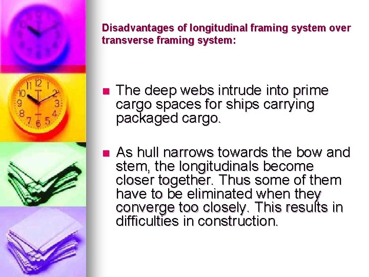 Disadvantages of longitudinal framing system over transverse framing system: n The deep webs intrude