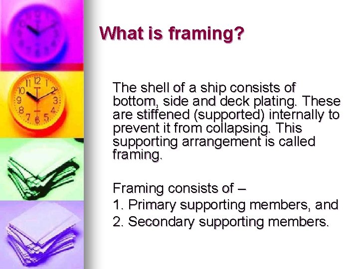 What is framing? The shell of a ship consists of bottom, side and deck