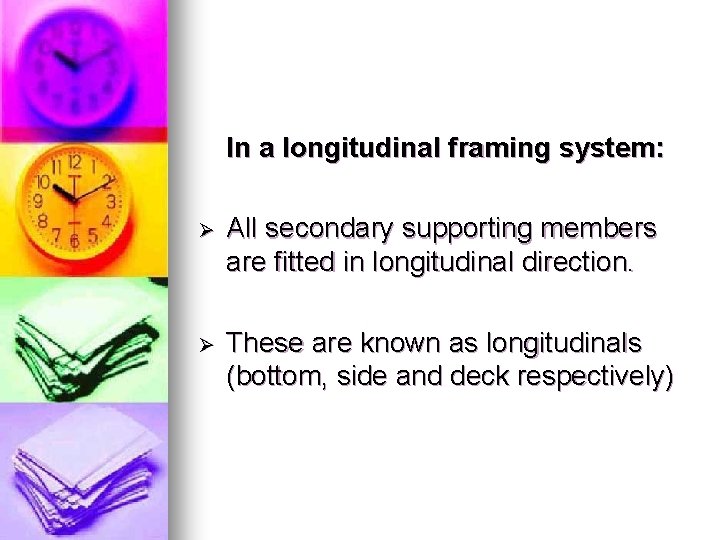 In a longitudinal framing system: Ø All secondary supporting members are fitted in longitudinal