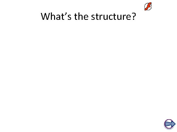 What’s the structure? 