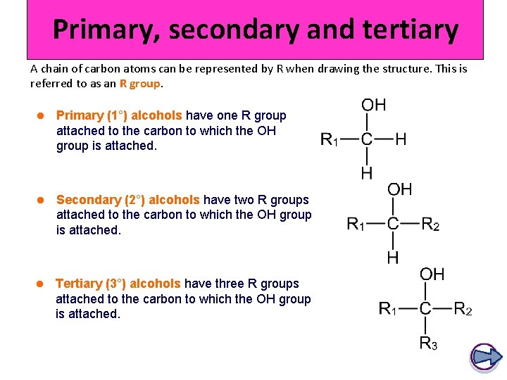 Primary, secondary and tertiary A chain of carbon atoms can be represented by R