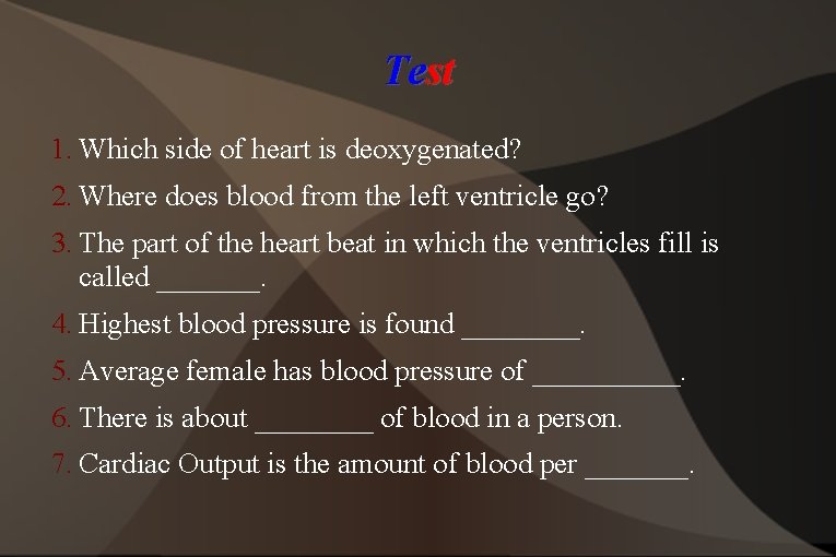 Test 1. Which side of heart is deoxygenated? 2. Where does blood from the