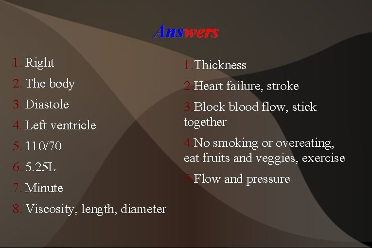 Answers 1. Right 1. Thickness 2. The body 2. Heart failure, stroke 3. Diastole