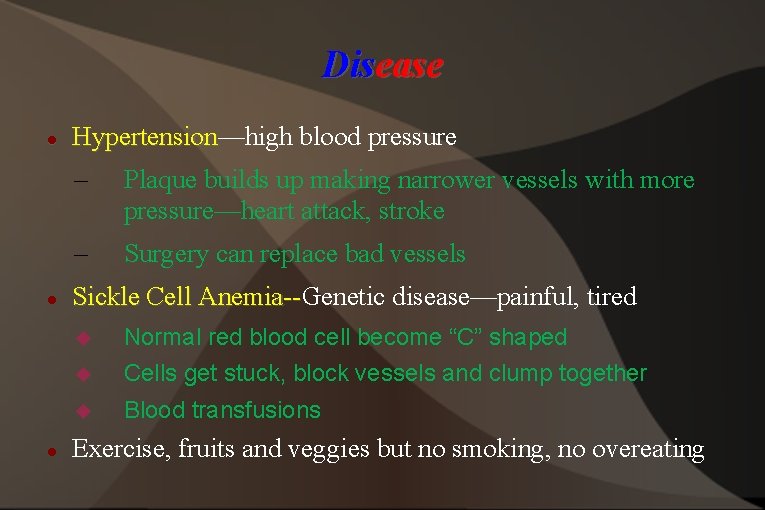 Disease Hypertension—high blood pressure Hypertension – Plaque builds up making narrower vessels with more