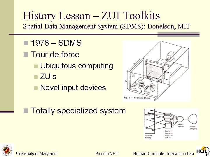 History Lesson – ZUI Toolkits Spatial Data Management System (SDMS): Donelson, MIT n 1978