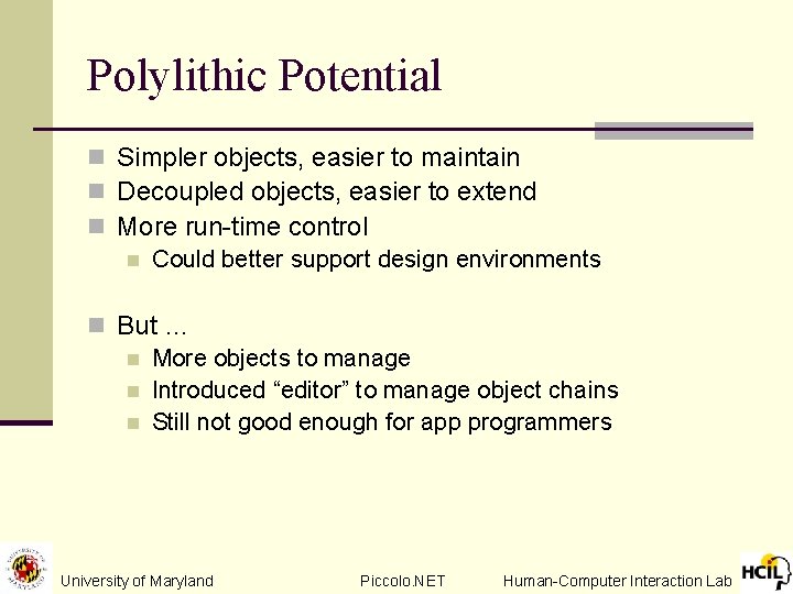 Polylithic Potential n Simpler objects, easier to maintain n Decoupled objects, easier to extend