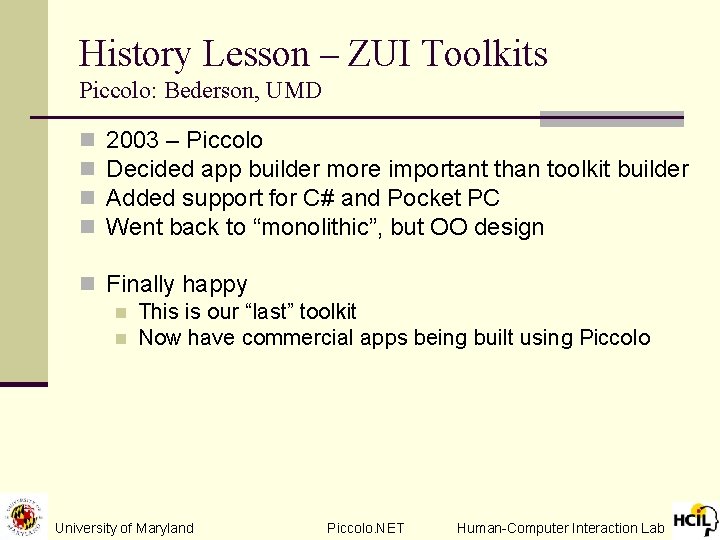 History Lesson – ZUI Toolkits Piccolo: Bederson, UMD n n 2003 – Piccolo Decided