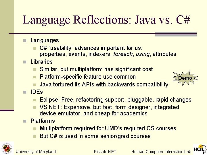 Language Reflections: Java vs. C# n Languages C# “usability” advances important for us: properties,