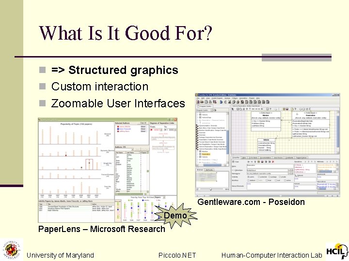 What Is It Good For? n => Structured graphics n Custom interaction n Zoomable