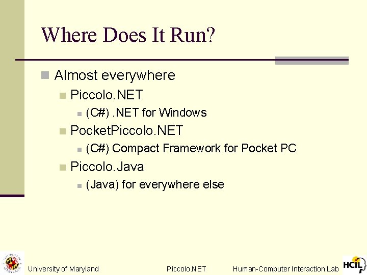 Where Does It Run? n Almost everywhere n Piccolo. NET n n Pocket. Piccolo.