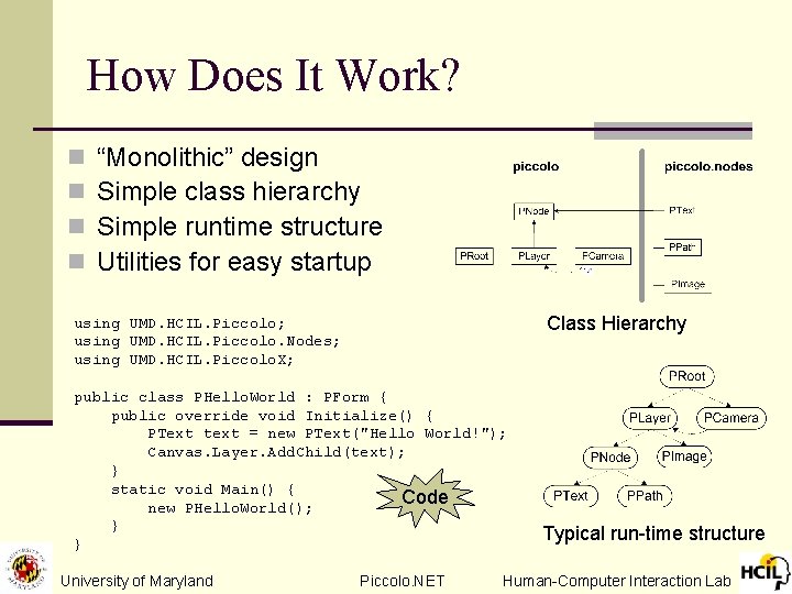 How Does It Work? n n “Monolithic” design Simple class hierarchy Simple runtime structure