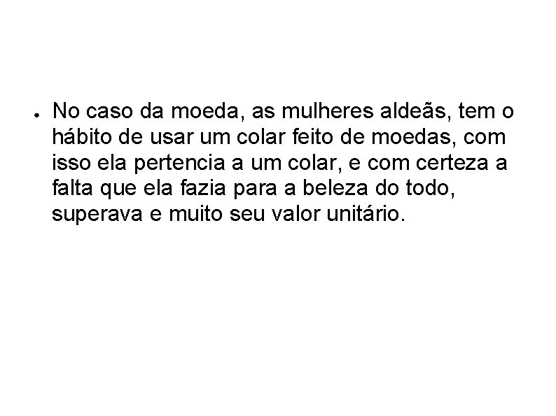 ● No caso da moeda, as mulheres aldeãs, tem o hábito de usar um