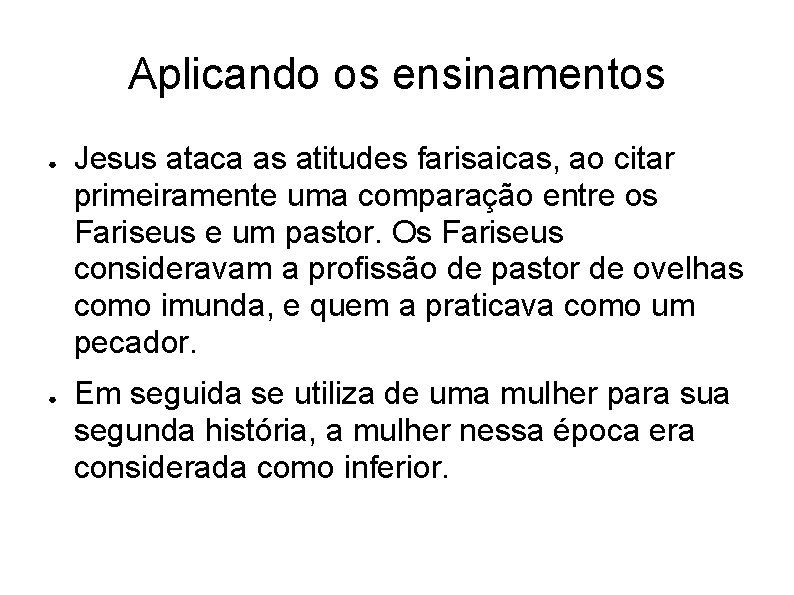 Aplicando os ensinamentos ● ● Jesus ataca as atitudes farisaicas, ao citar primeiramente uma