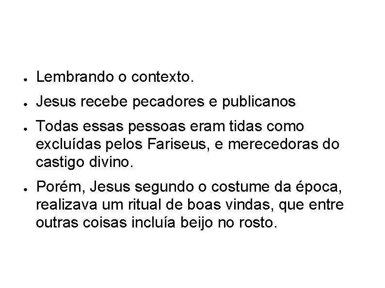 ● Lembrando o contexto. ● Jesus recebe pecadores e publicanos ● ● Todas essas