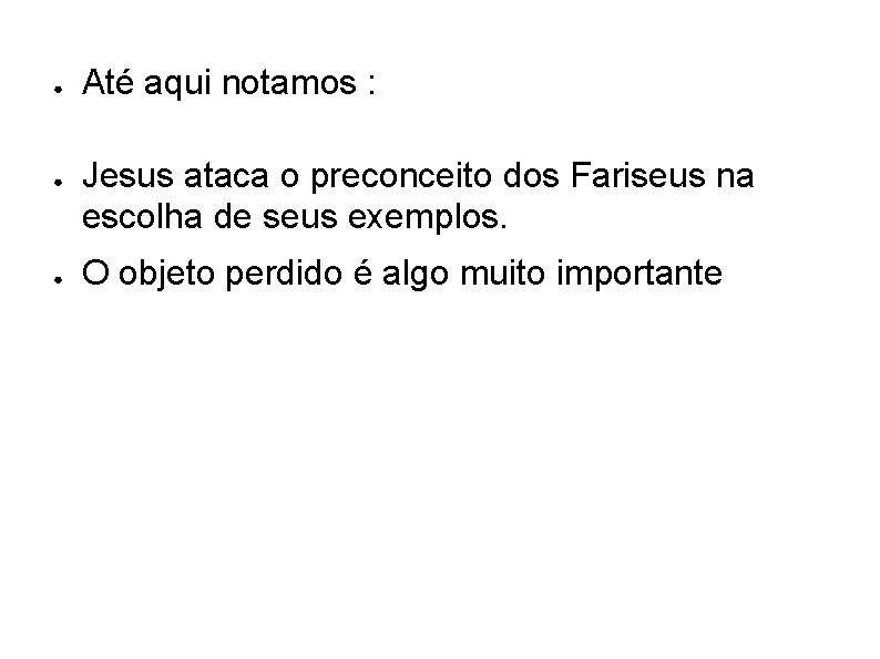 ● ● ● Até aqui notamos : Jesus ataca o preconceito dos Fariseus na