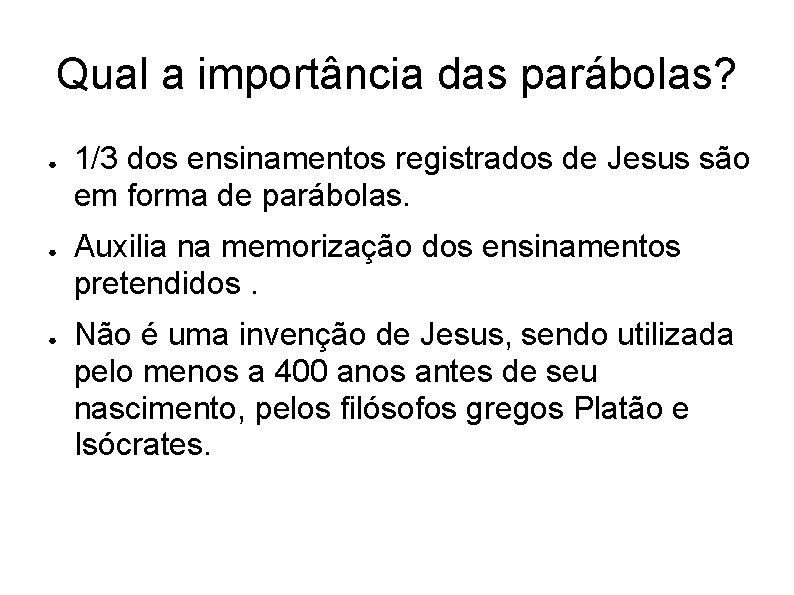 Qual a importância das parábolas? ● ● ● 1/3 dos ensinamentos registrados de Jesus
