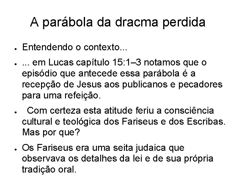 A parábola da dracma perdida ● ● Entendendo o contexto. . . em Lucas