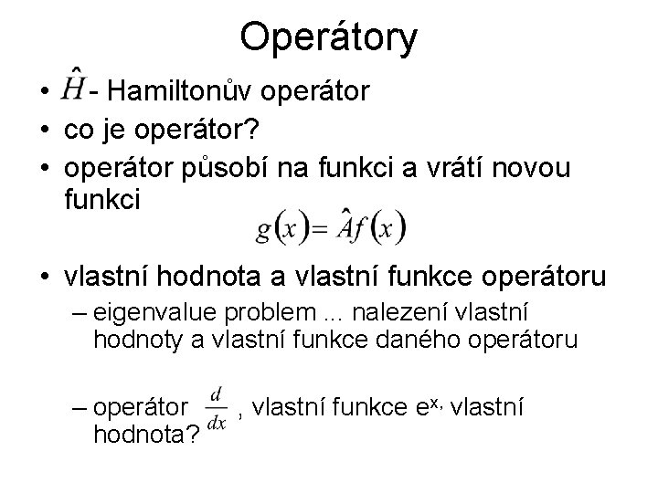 Operátory • - Hamiltonův operátor • co je operátor? • operátor působí na funkci