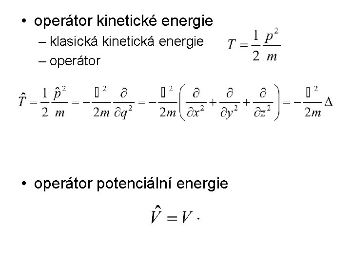  • operátor kinetické energie – klasická kinetická energie – operátor • operátor potenciální