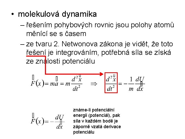  • molekulová dynamika – řešením pohybových rovnic jsou polohy atomů měnící se s