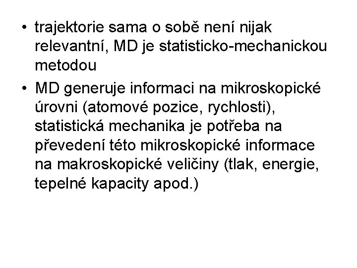  • trajektorie sama o sobě není nijak relevantní, MD je statisticko-mechanickou metodou •